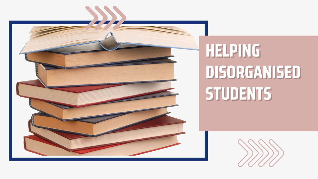 Helping disorganised students to become more organised