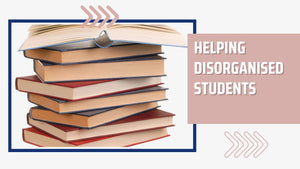 Helping disorganised students to become more organised