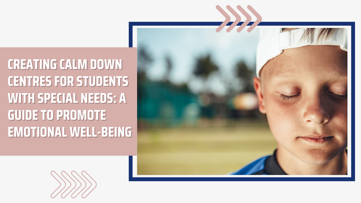 Creating Calm Down Centres for Students with Special Needs: A Guide to ...